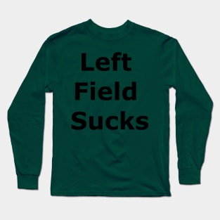 Left Field Sucks Long Sleeve T-Shirt